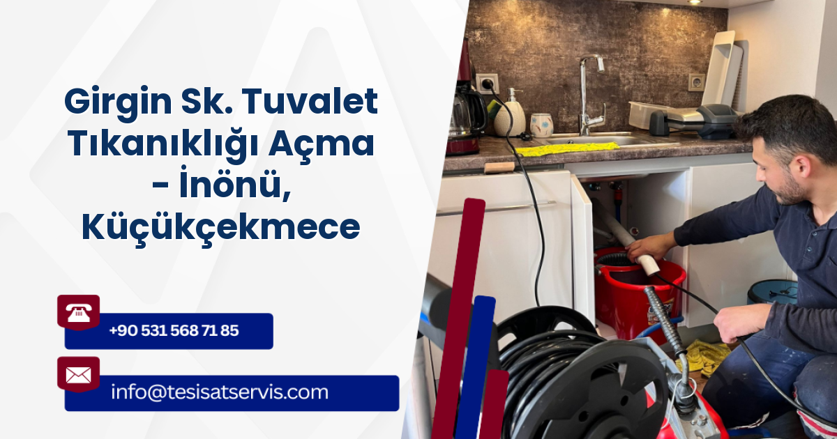 Girgin Sk. Tuvalet Tıkanıklığı Açma - İnönü, Küçükçekmece