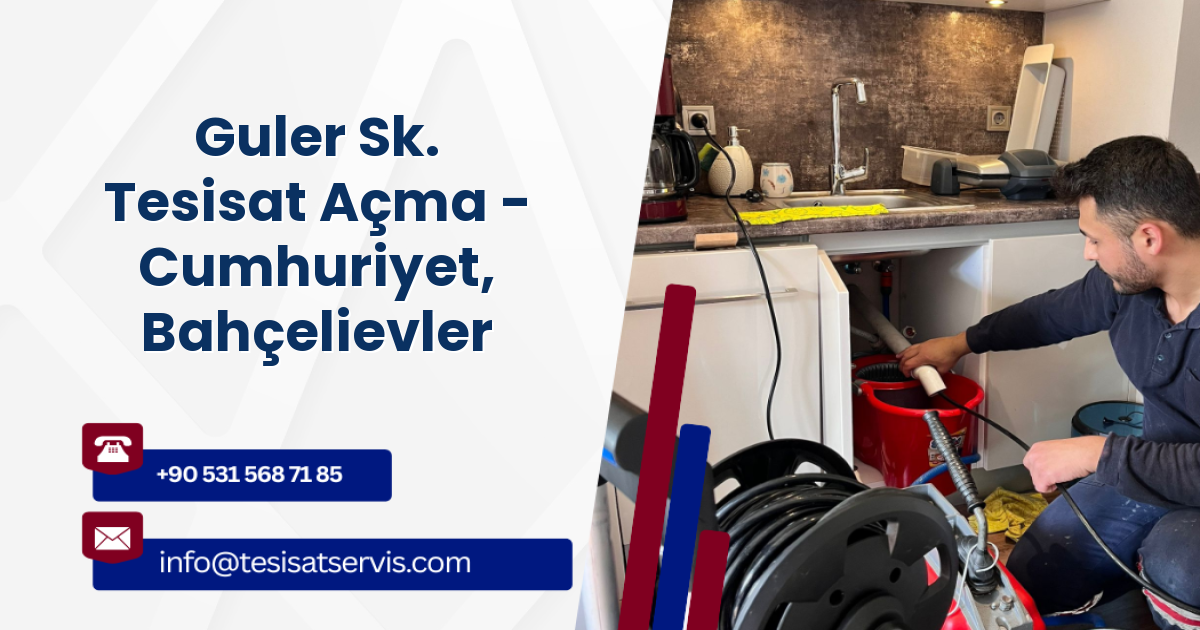 Guler Sk. Tesisat Açma - Cumhuriyet, Bahçelievler
