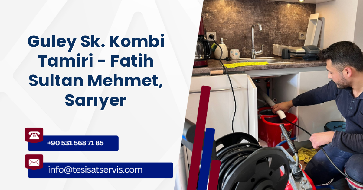 Guley Sk. Kombi Tamiri - Fatih Sultan Mehmet, Sarıyer