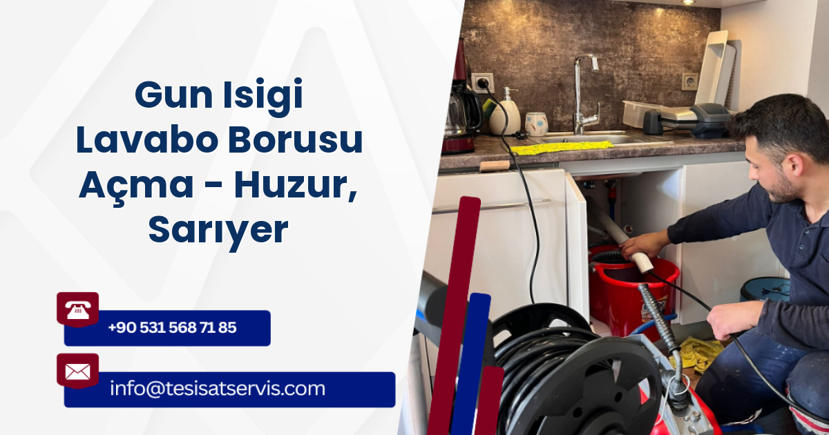 Gun Isigi Lavabo Borusu Açma - Huzur, Sarıyer