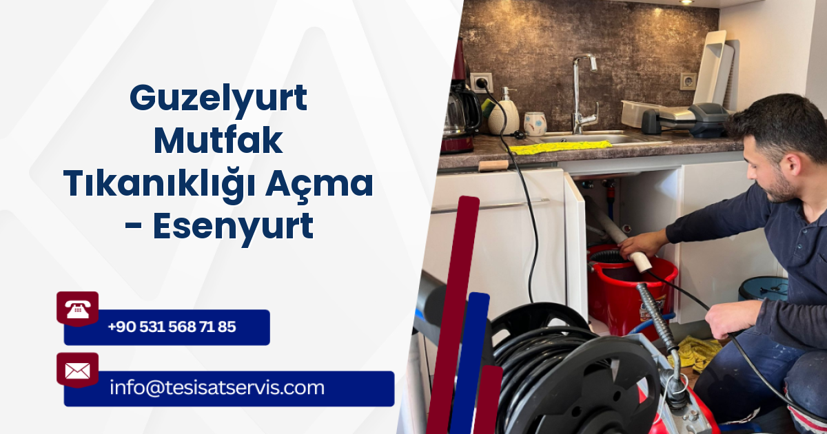 Guzelyurt Mutfak Tıkanıklığı Açma - Esenyurt