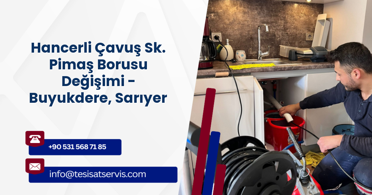 Hancerli Çavuş Sk. Pimaş Borusu Değişimi - Buyukdere, Sarıyer