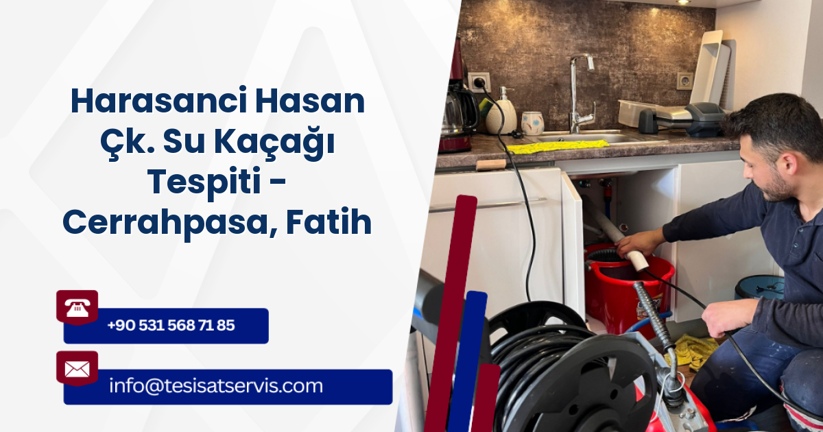 Harasanci Hasan Çk. Su Kaçağı Tespiti - Cerrahpasa, Fatih