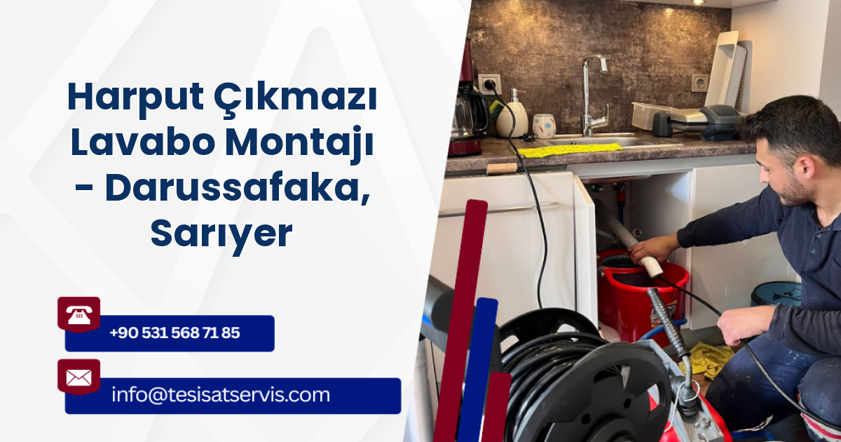 Harput Çıkmazı Lavabo Montajı - Darussafaka, Sarıyer