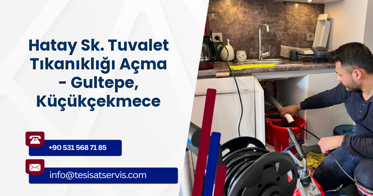 Hatay Sk. Tuvalet Tıkanıklığı Açma - Gultepe, Küçükçekmece