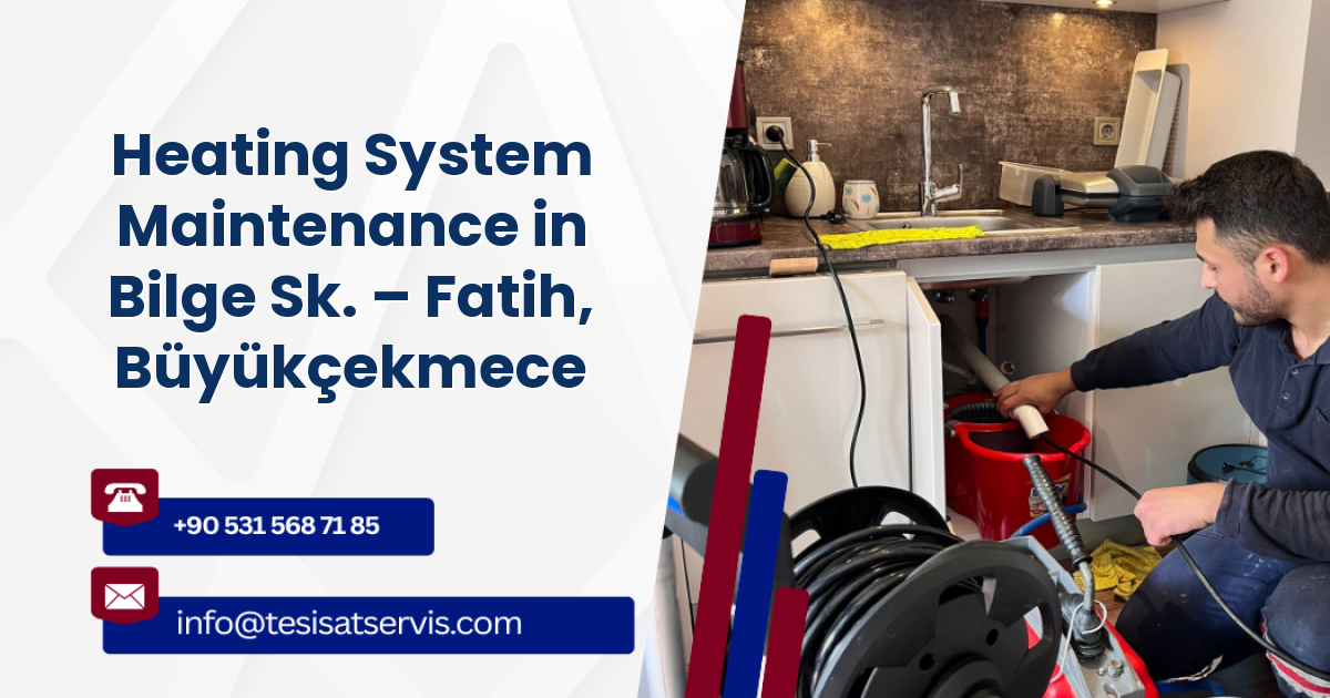 Heating System Maintenance in Bilge Sk. – Fatih, Büyükçekmece