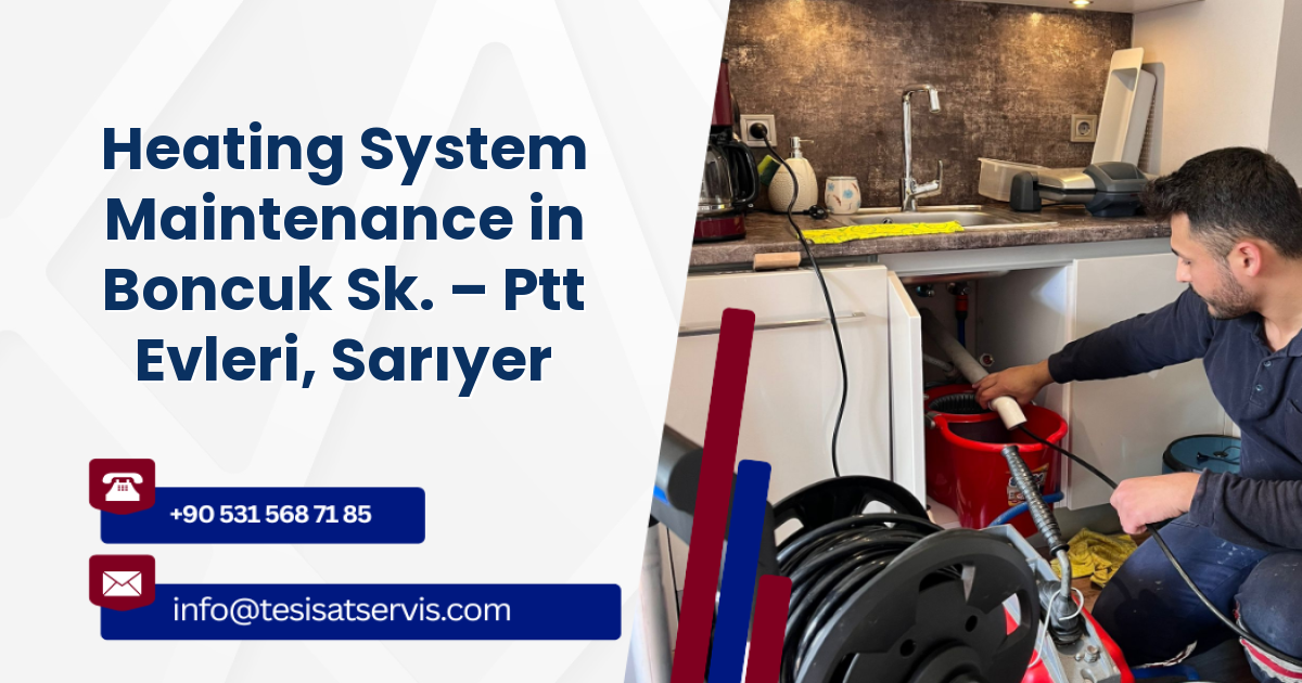 Heating System Maintenance in Boncuk Sk. – Ptt Evleri, Sarıyer