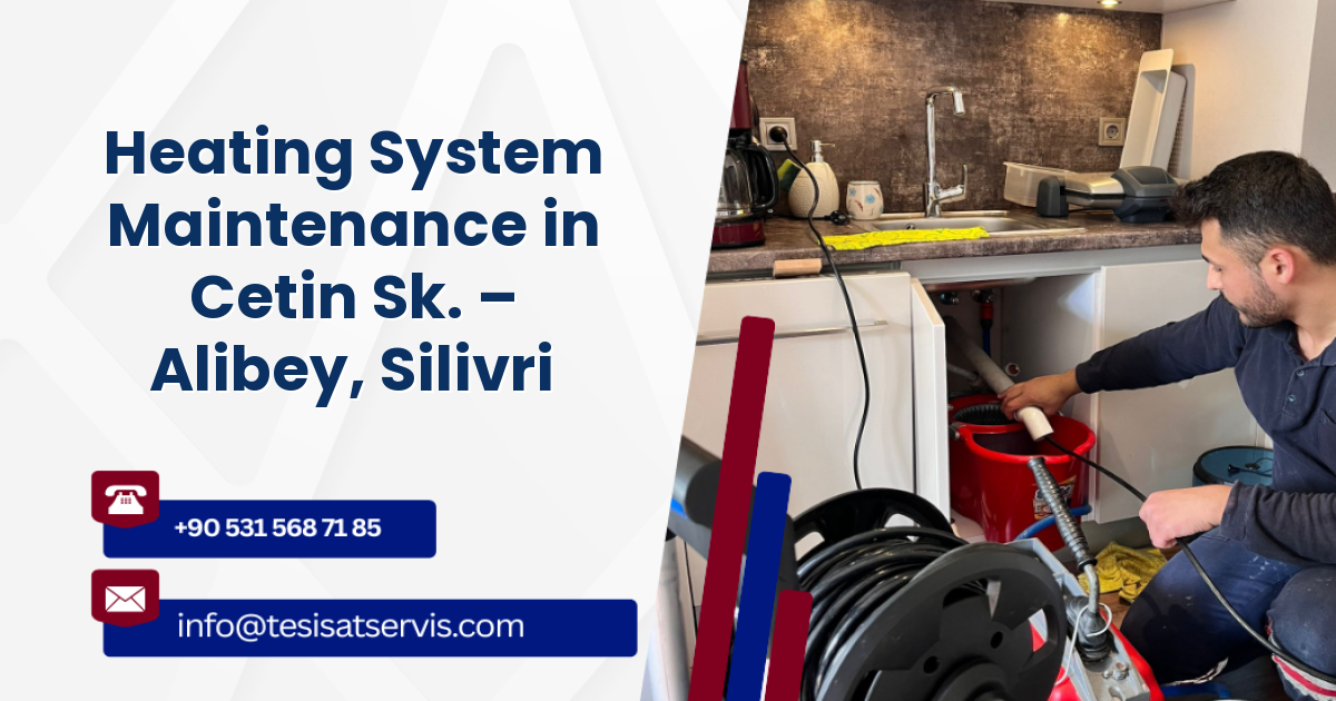 Heating System Maintenance in Cetin Sk. – Alibey, Silivri