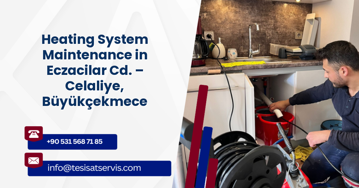 Heating System Maintenance in Eczacilar Cd. – Celaliye, Büyükçekmece