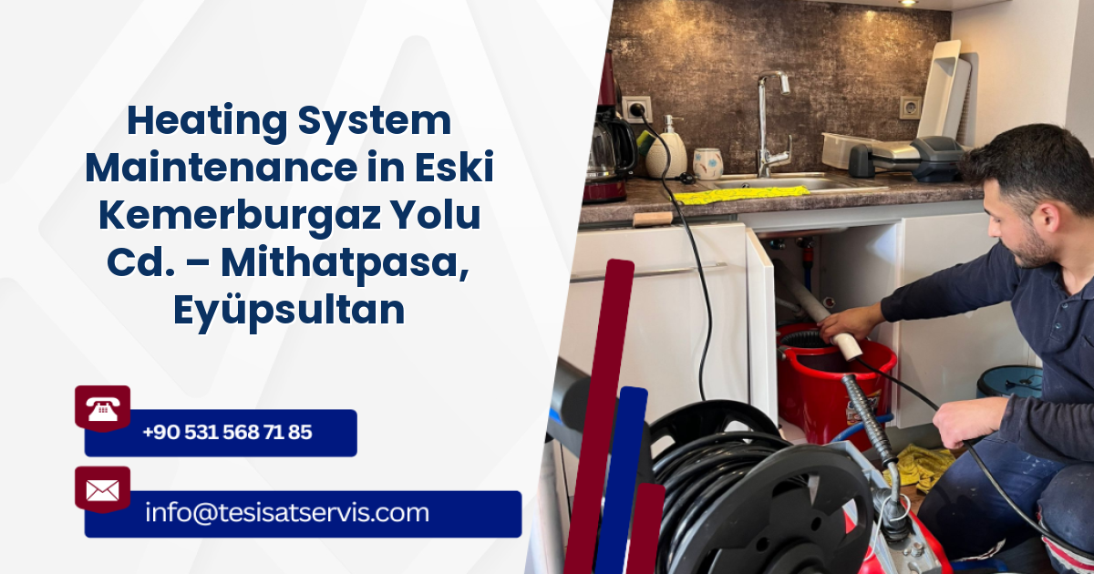 Heating System Maintenance in Eski Kemerburgaz Yolu Cd. – Mithatpasa, Eyüpsultan