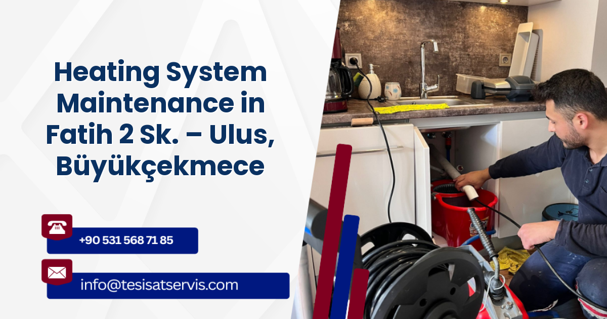 Heating System Maintenance in Fatih 2 Sk. – Ulus, Büyükçekmece