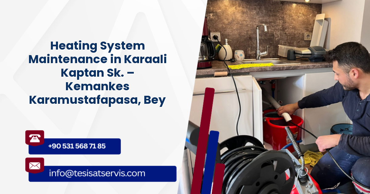 Heating System Maintenance in Karaali Kaptan Sk. – Kemankes Karamustafapasa, Beyoğlu