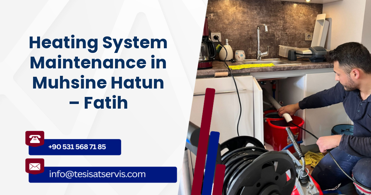 Heating System Maintenance in Muhsine Hatun – Fatih
