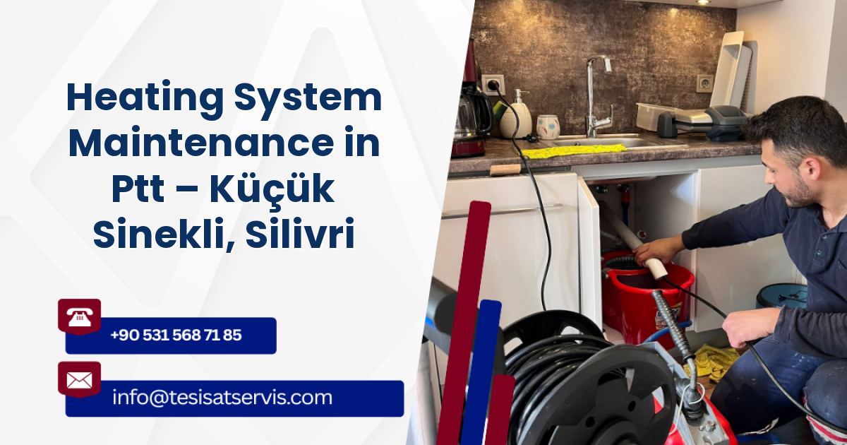 Heating System Maintenance in Ptt – Küçük Sinekli, Silivri