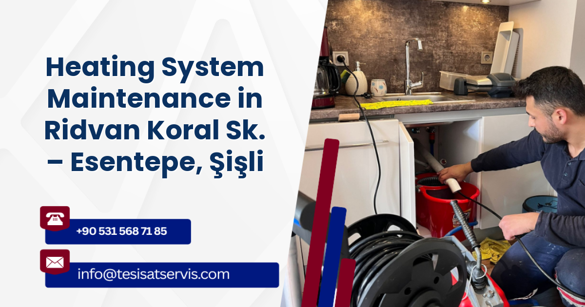 Heating System Maintenance in Ridvan Koral Sk. – Esentepe, Şişli