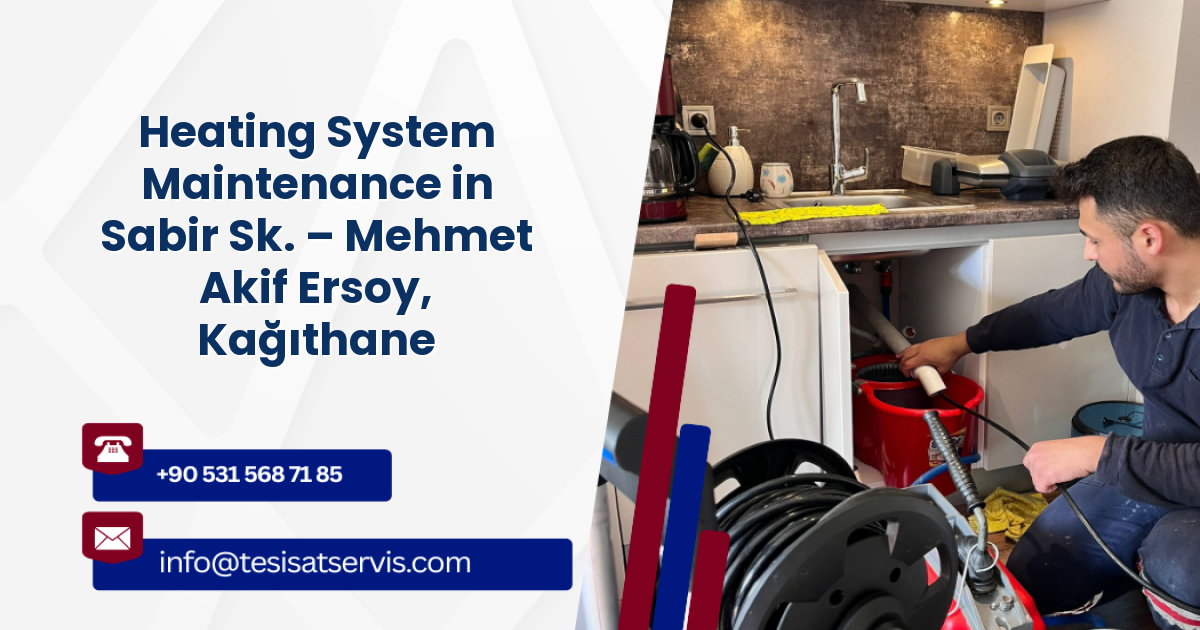 Heating System Maintenance in Sabir Sk. – Mehmet Akif Ersoy, Kağıthane