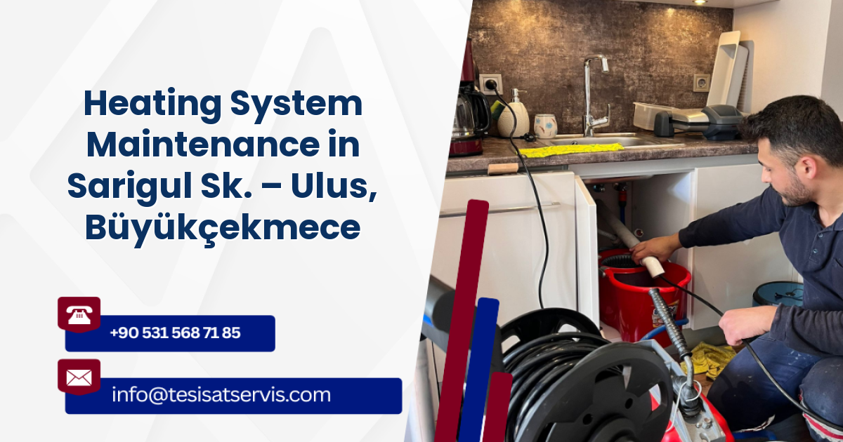 Heating System Maintenance in Sarigul Sk. – Ulus, Büyükçekmece