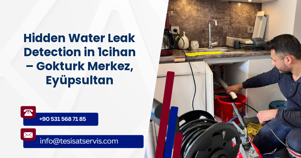 Hidden Water Leak Detection in 1cihan – Gokturk Merkez, Eyüpsultan