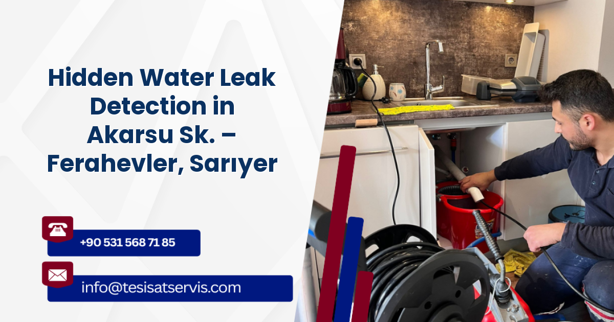 Hidden Water Leak Detection in Akarsu Sk. – Ferahevler, Sarıyer