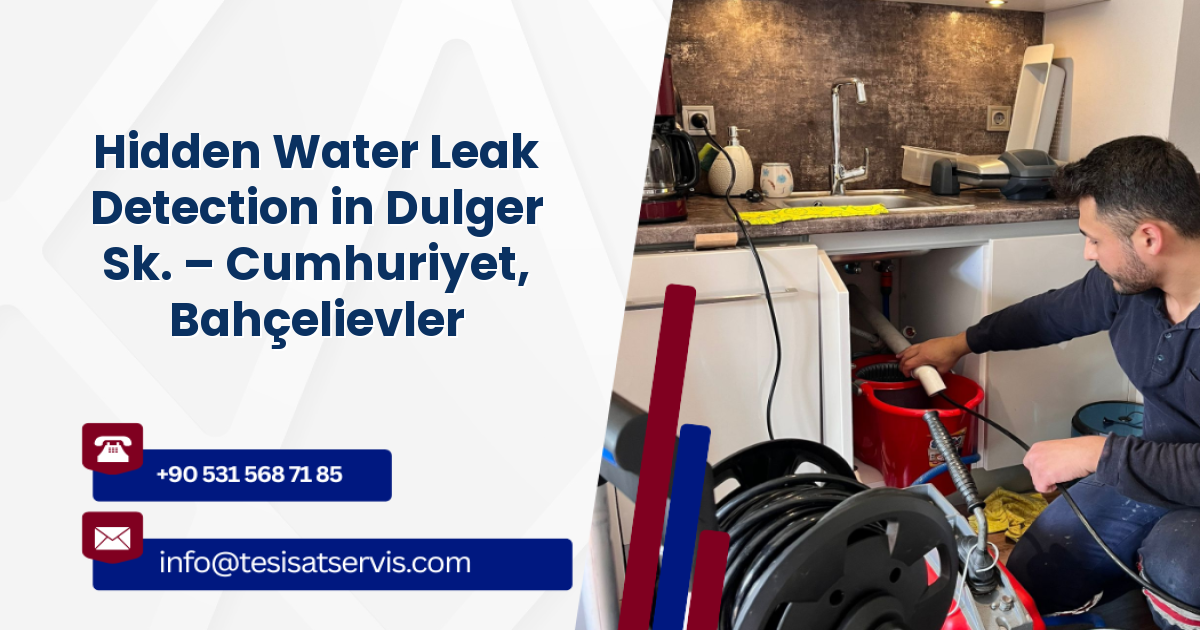 Hidden Water Leak Detection in Dulger Sk. – Cumhuriyet, Bahçelievler