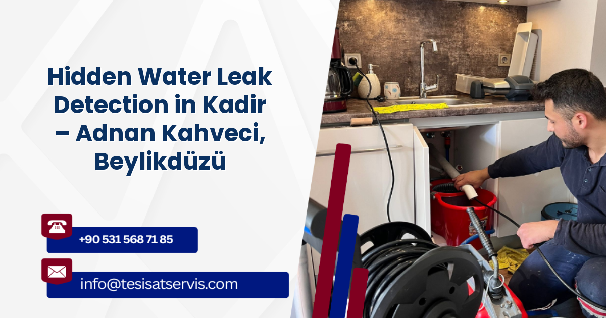 Hidden Water Leak Detection in Kadir – Adnan Kahveci, Beylikdüzü