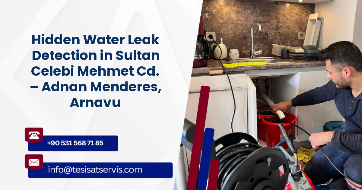 Hidden Water Leak Detection in Sultan Celebi Mehmet Cd. – Adnan Menderes, Arnavutköy