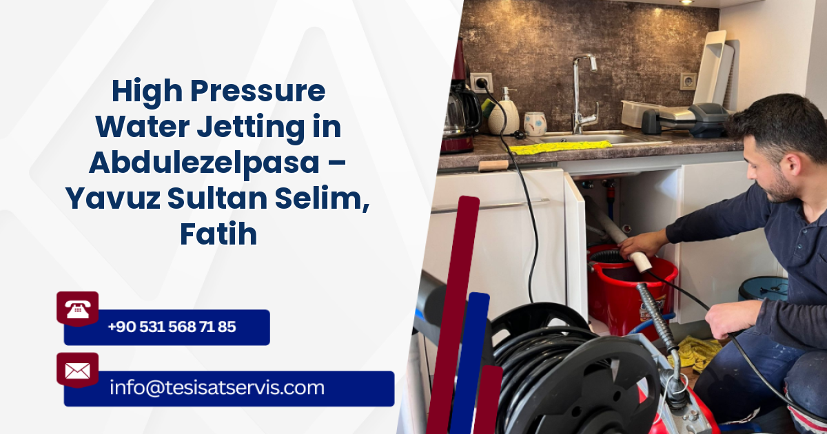 High Pressure Water Jetting in Abdulezelpasa – Yavuz Sultan Selim, Fatih