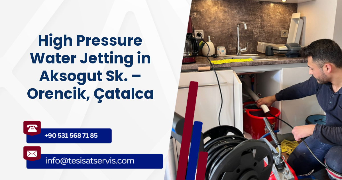 High Pressure Water Jetting in Aksogut Sk. – Orencik, Çatalca