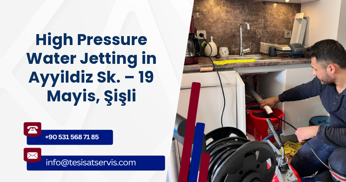 High Pressure Water Jetting in Ayyildiz Sk. – 19 Mayis, Şişli