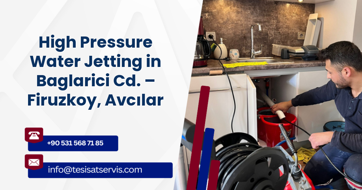 High Pressure Water Jetting in Baglarici Cd. – Firuzkoy, Avcılar