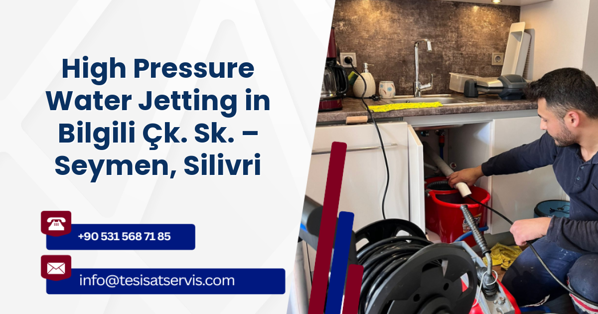 High Pressure Water Jetting in Bilgili Çk. Sk. – Seymen, Silivri