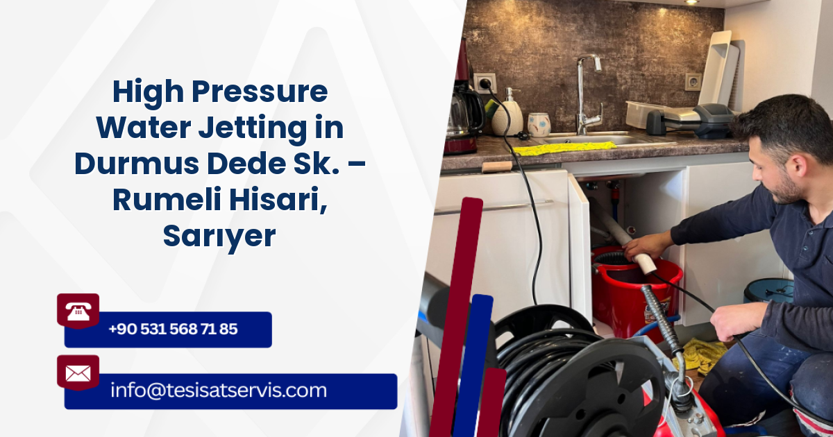 High Pressure Water Jetting in Durmus Dede Sk. – Rumeli Hisari, Sarıyer