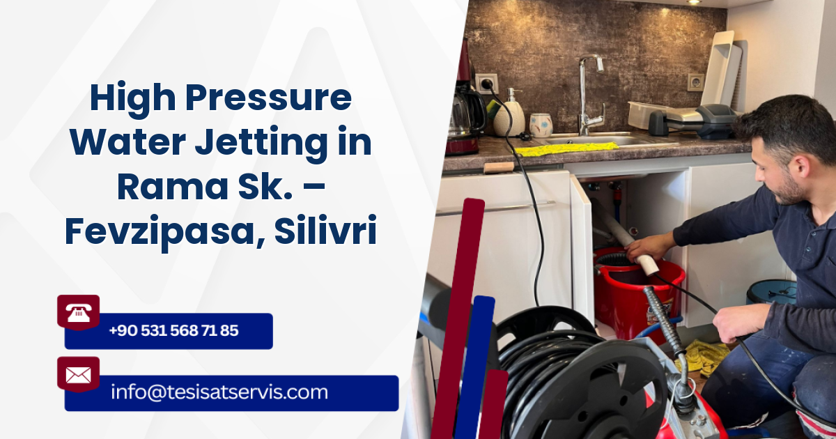 High Pressure Water Jetting in Rama Sk. – Fevzipasa, Silivri