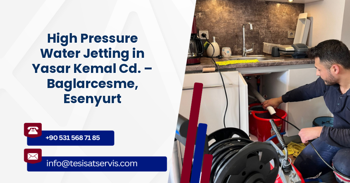 High Pressure Water Jetting in Yasar Kemal Cd. – Baglarcesme, Esenyurt