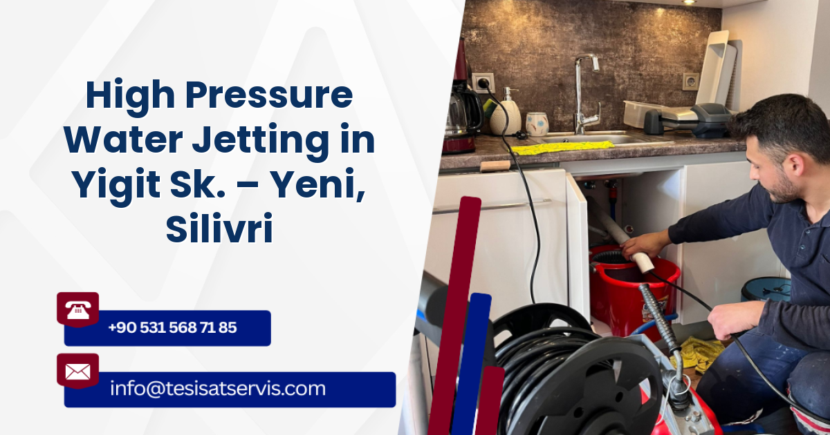 High Pressure Water Jetting in Yigit Sk. – Yeni, Silivri