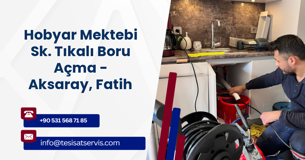 Hobyar Mektebi Sk. Tıkalı Boru Açma - Aksaray, Fatih