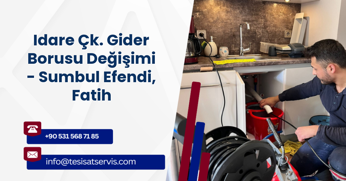 Idare Çk. Gider Borusu Değişimi - Sumbul Efendi, Fatih