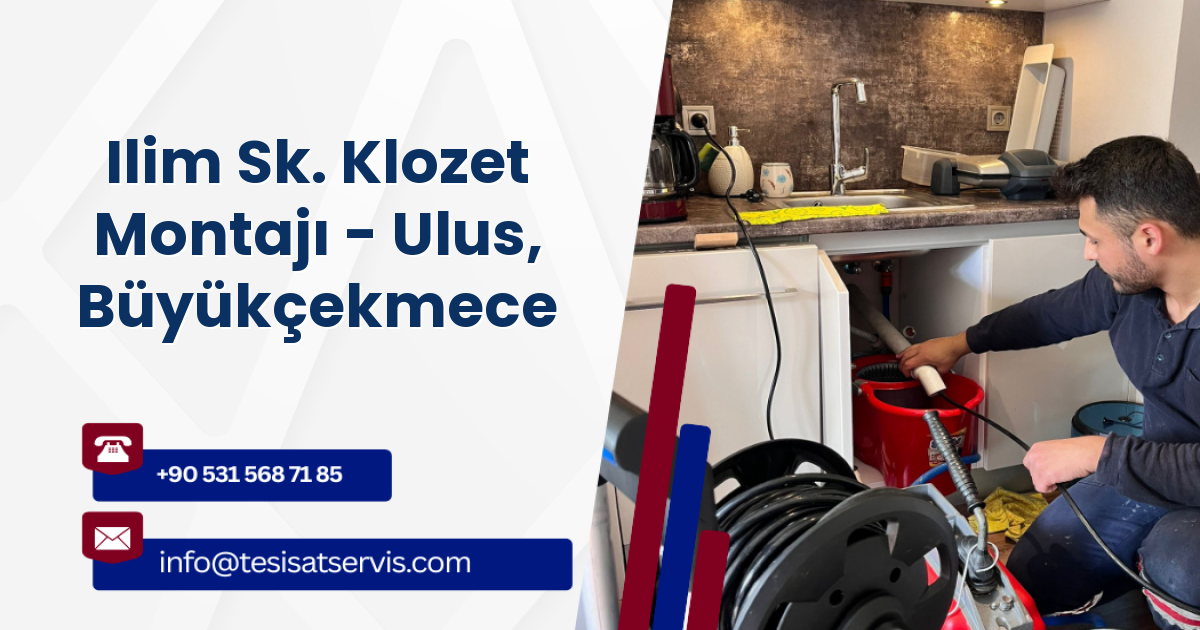 Ilim Sk. Klozet Montajı - Ulus, Büyükçekmece
