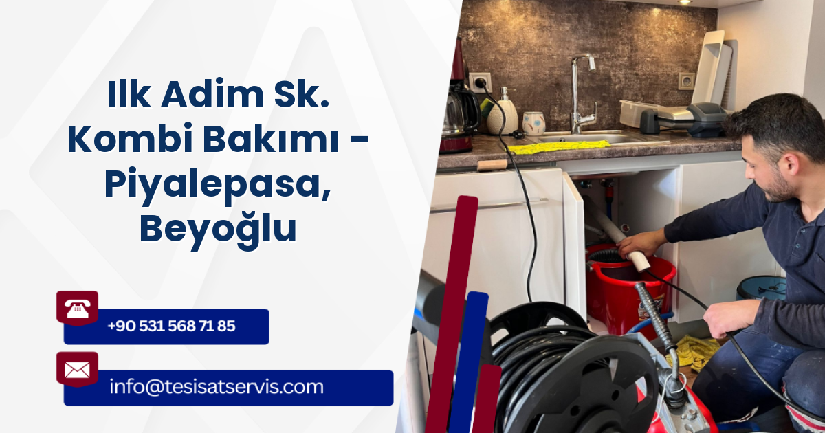 Ilk Adim Sk. Kombi Bakımı - Piyalepasa, Beyoğlu