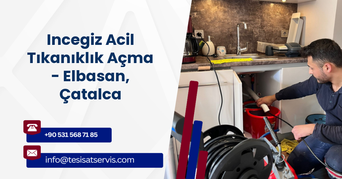 Incegiz Acil Tıkanıklık Açma - Elbasan, Çatalca
