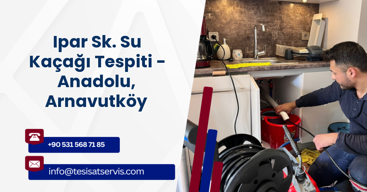 Ipar Sk. Su Kaçağı Tespiti - Anadolu, Arnavutköy