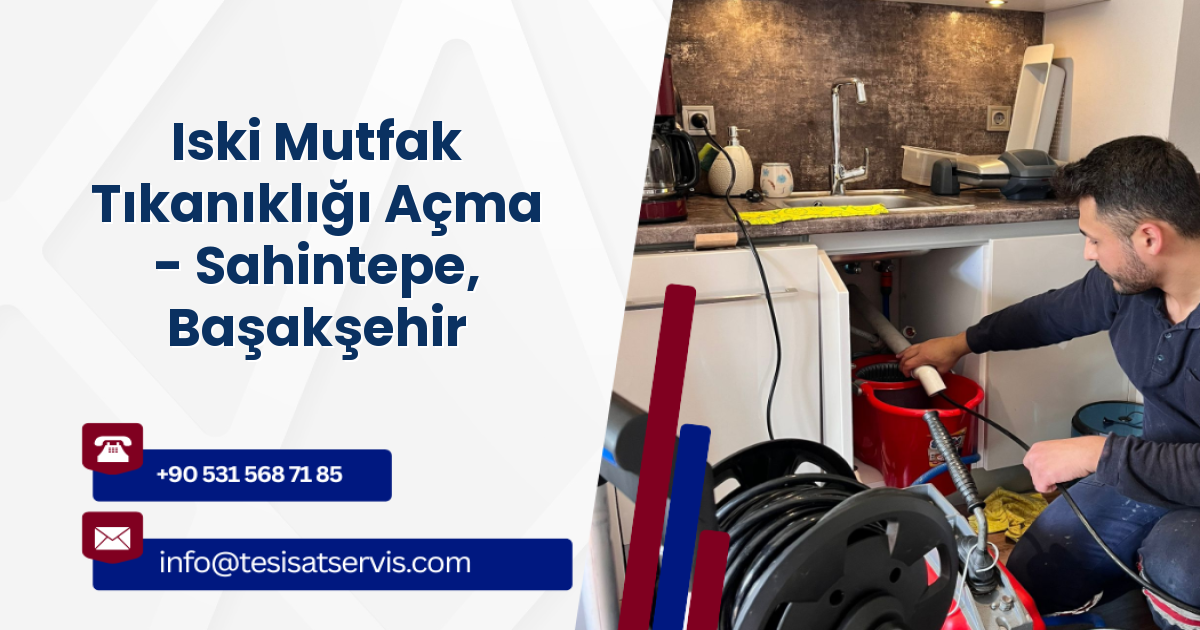 Iski Mutfak Tıkanıklığı Açma - Sahintepe, Başakşehir