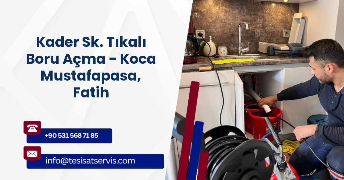 Kader Sk. Tıkalı Boru Açma - Koca Mustafapasa, Fatih