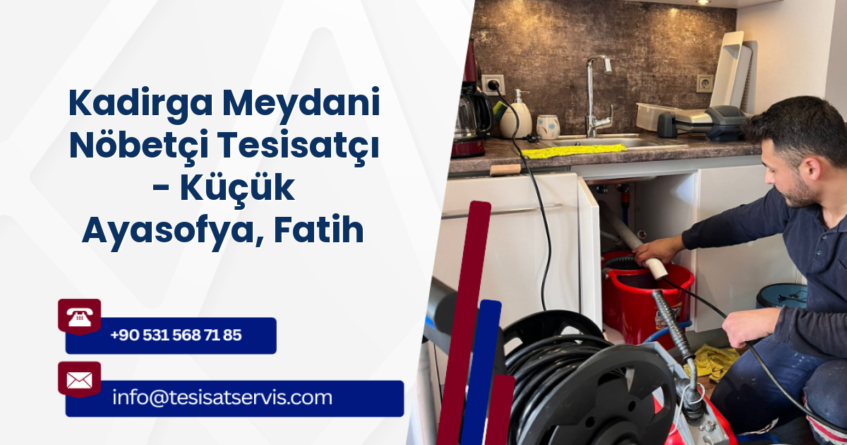 Kadirga Meydani Nöbetçi Tesisatçı - Küçük Ayasofya, Fatih