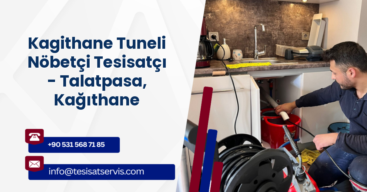 Kagithane Tuneli Nöbetçi Tesisatçı - Talatpasa, Kağıthane