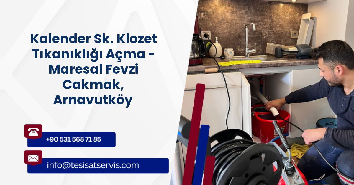 Kalender Sk. Klozet Tıkanıklığı Açma - Maresal Fevzi Cakmak, Arnavutköy