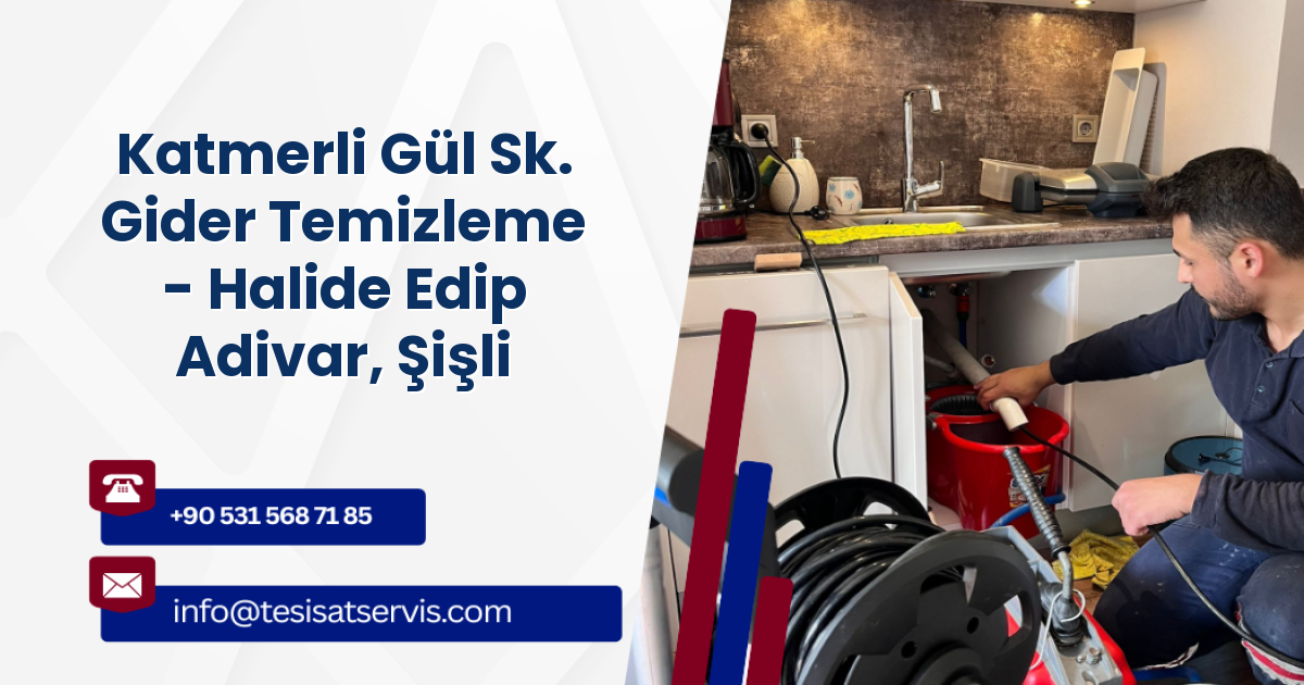 Katmerli Gül Sk. Gider Temizleme - Halide Edip Adivar, Şişli