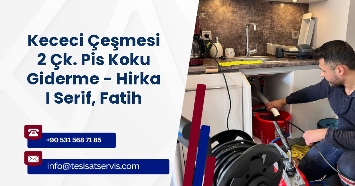 Kececi Çeşmesi 2 Çk. Pis Koku Giderme - Hirka I Serif, Fatih