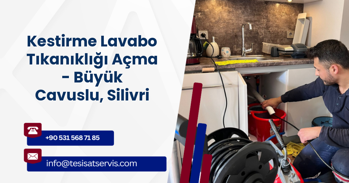 Kestirme Lavabo Tıkanıklığı Açma - Büyük Cavuslu, Silivri