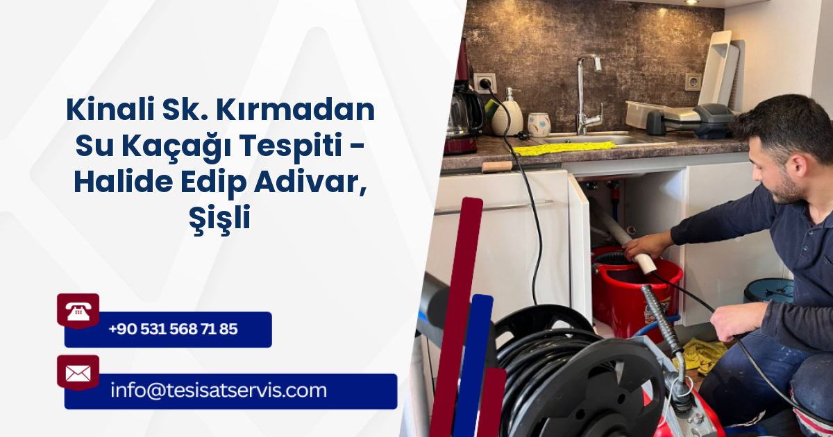 Kinali Sk. Kırmadan Su Kaçağı Tespiti - Halide Edip Adivar, Şişli
